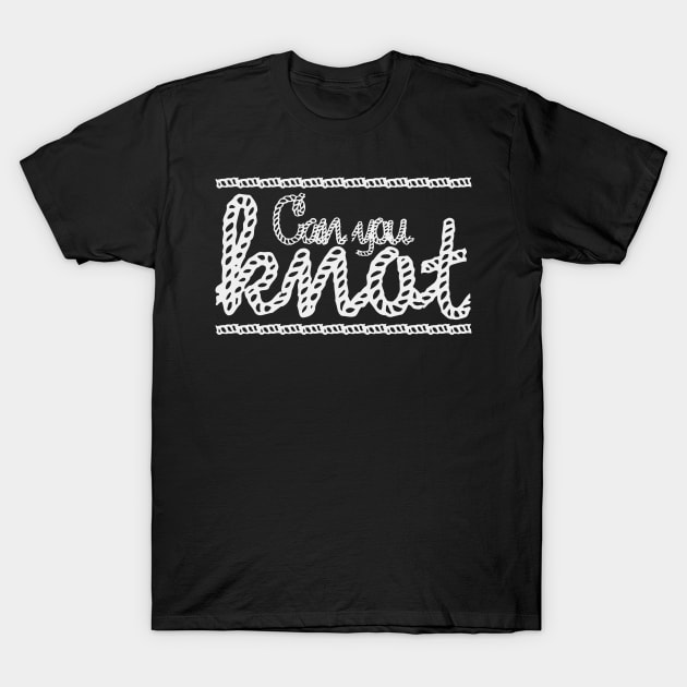 Can you Knot T-Shirt by nickbeta